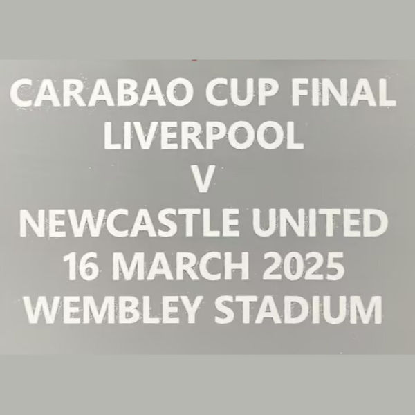 CARABAO CUP FINAL LIVERPOOL V  NEWCASTLE UNITED 16 MARCH 2025 WEMBLEY STADIUM 卡拉宝杯决赛胸前小字 (You can buy it alone OR tell us which jersey to print it on. )